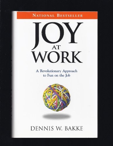 Joy At Work: A Revolutionary Approach To Fun On The Job