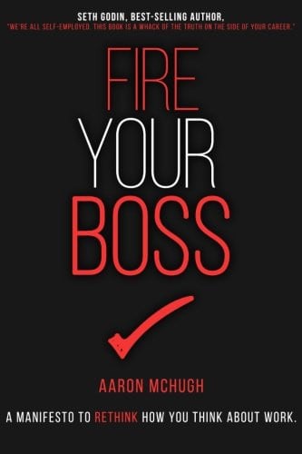 Fire Your Boss: A Manifesto to Rethink How You Think About Work