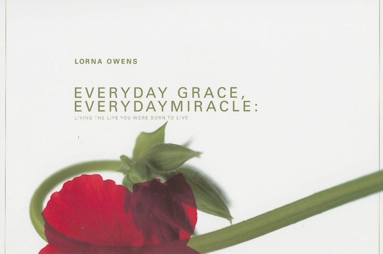 Everyday Grace Everyday Miracle. Living the Life you were born to Live