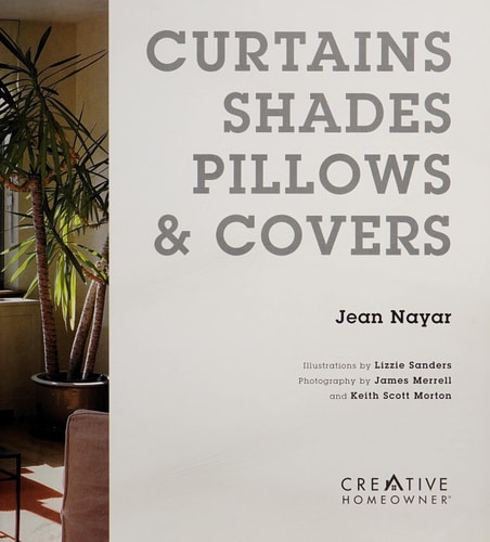 Curtains, Shades, Pillows & Covers: Inspiration and Techniques