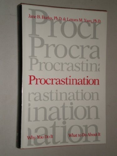Procrastination: Why You Do It, What To Do About It