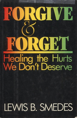 Forgive and Forget: Healing the Hurts We Don't Deserve