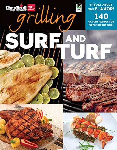 Char-Broil Grilling Surf & Turf (Creative Homeowner) Over 140 Delicious, Easy-to-Follow Recipes to Grill, BBQ, and Smoke Meat, Seafood, Sides, & Desserts, with Helpful Tips & Over 150 Color Photos