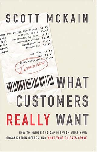 What Customers Really Want: How to Bridge the Gap Between What Your Organization Offers and What Your Clients Crave