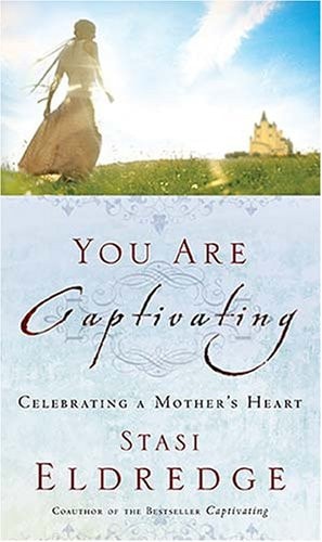 You Are Captivating: Celebrating a Mother's Heart