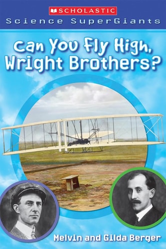 Scholastic Science Supergiants: Can You Fly High, Wright Brothers?