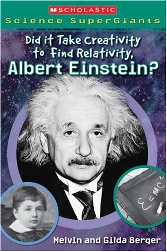 Scholastic Science Supergiants: Did It Take Creativity to Find Relativity, Albert Einstein?