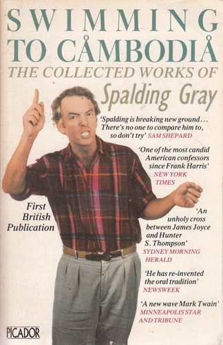 Swimming In Cambodia - The Collected Works Of Spalding Gray