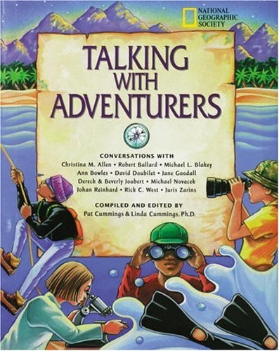 Talking With Adventurers : Conversations With Christina Allen, Robert Ballard, Michael Blakey, Ann Bowles, David Doubilet, Jane Goodall, Dereck & Beverly Joubert