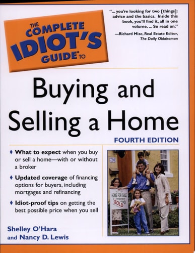 The Complete Idiot's Guide to Buying and Selling a Home, 4th Ed