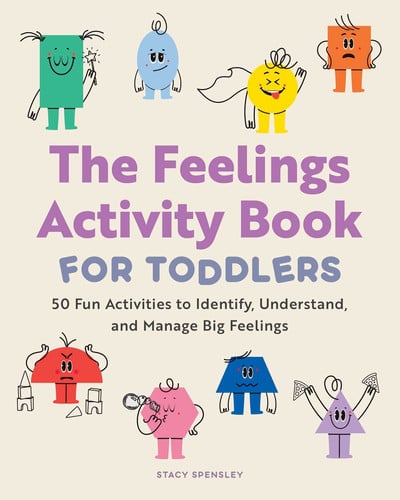 The Feelings Activity Book for Toddlers 50 Fun Activities to Identify, Understand, and Manage Big Feelings