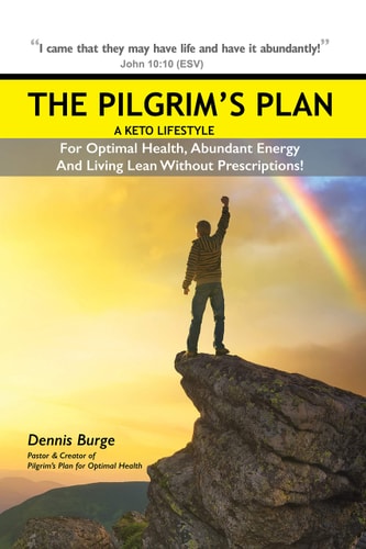 The Pilgrim's Plan: A Keto Lifestyle For Optimal Health, Abundant Energy And Living Lean Without Prescriptions!