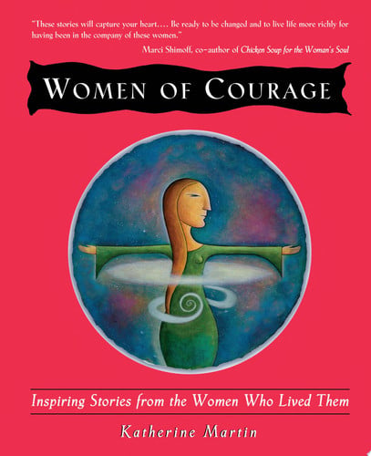 Women of Courage: Inspiring Stories from the Women Who Lived Them
