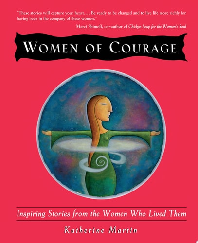 Women of Courage: Inspiring Stories from the Women Who Lived Them