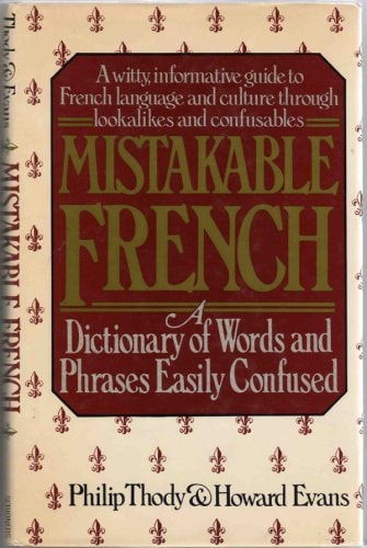 Mistakable French: A Dictionary of Words and Phrases Easily Confused (English and French Edition)
