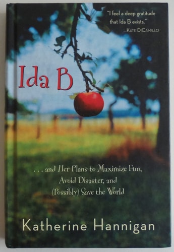 Ida B --and Her Plans to Maximize Fun, Avoid Disaster, and (possibly) Save the World