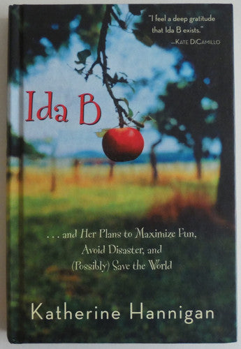 Ida B --and Her Plans to Maximize Fun, Avoid Disaster, and (possibly) Save the World