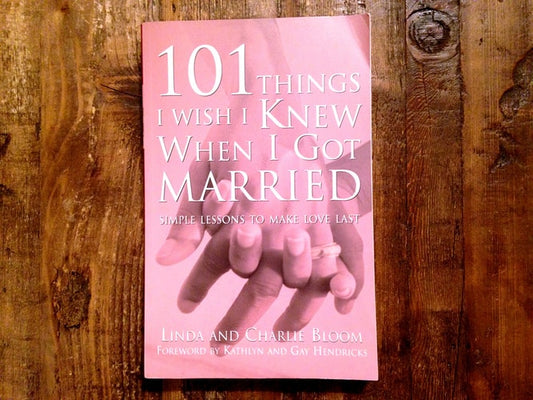 101 Things I Wish I Knew When I Got Married: Simple Lessons to Make Love Last