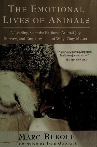The Emotional Lives of Animals: A Leading Scientist Explores Animal Joy, Sorrow, and Empathy ? and Why They Matter