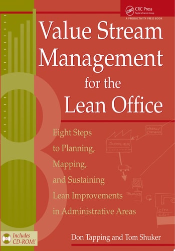 Value Stream Management for the Lean Office: Eight Steps to Planning, Mapping, & Sustaining Lean Improvements in Administrative Areas