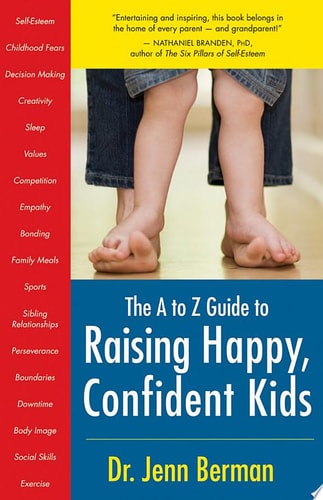 The to Z Guide to Raising Happy, Confident Kids