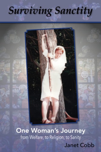 Surviving Sanctity: One Woman's Journey from Welfare, to Religion, to Sanity