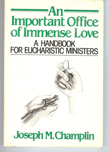 An Important Office of Immense Love: A Handbook for Eucharistic Ministers