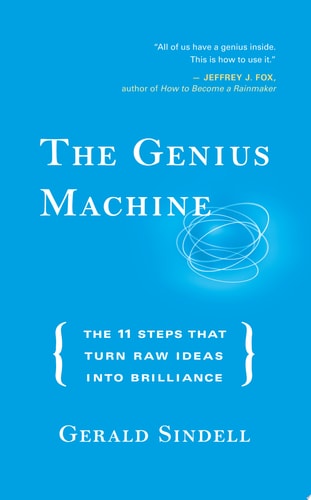 The Genius Machine: The Eleven Steps That Turn Raw Ideas into Brilliance