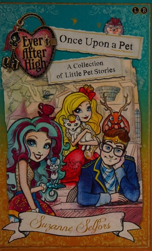 Ever After High: Once Upon a Pet: A Collection of Little Pet Stories (Ever After High: a School Story)
