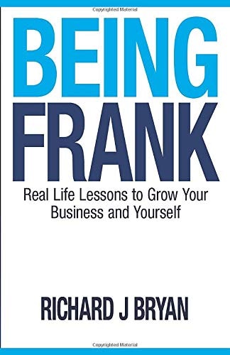 Being Frank: Real Life Lessons To Grow Your Business and Yourself