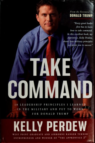 Take Command: 10 Leadership Principles I Learned in the Military and Put to Work for Donald Trump