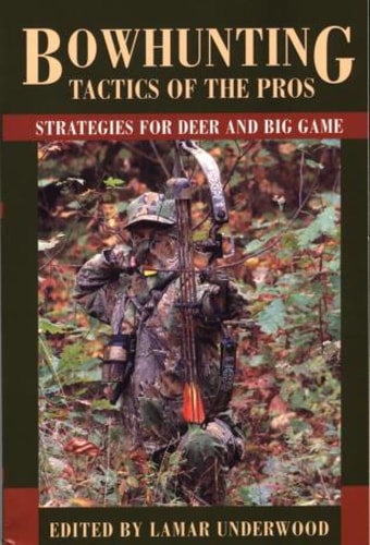 Bowhunting Tactics of the Pros Strategies For Deer And Big Game