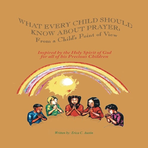 What Every Child Should Know About Prayer: From A Child's Point of View
