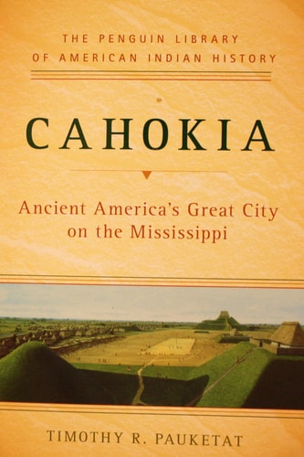 Cahokia Ancient America's Great City on the Mississippi