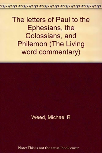 The letters of Paul to the Ephesians, the Colossians, and Philemon (The Living word commentary)
