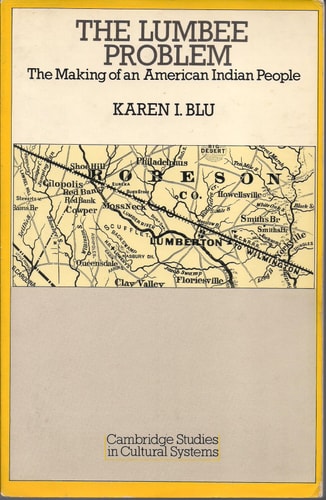 The Lumbee Problem: The Making of an American Indian People (Cambridge Studies in Cultural Systems)