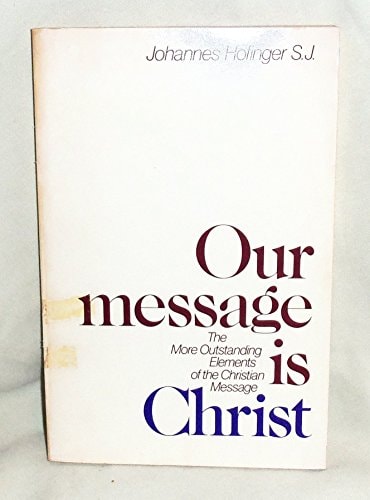 Our message is Christ: The more outstanding elements of the Christian message