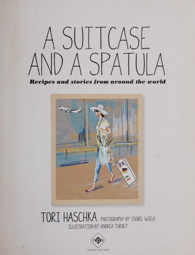 A Suitcase and a Spatula: Recipes and stories from around the world