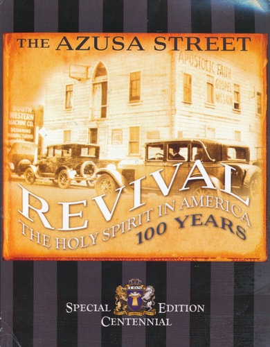 The Azusa Street Revival: The Holy Spirit in America, 100 Years