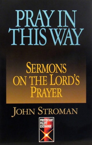 Pray in This Way: Sermons on the Lord's Prayer (Protestant Pulpit Exchange Series)