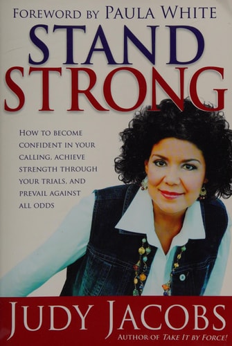 Stand Strong: How to Become Confident in Your Calling, Achieve Strength Through Your Trials, and Prevail Against All Odds