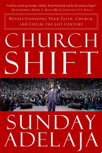 Church Shift: Revolutionizing Your Faith, Church, and Life for the 21st Century