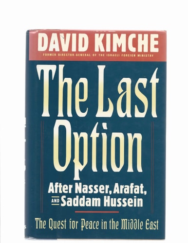 The Last Option: After Nasser, Arafat & Saddam Hussein : The Quest for Peace in the Middle East