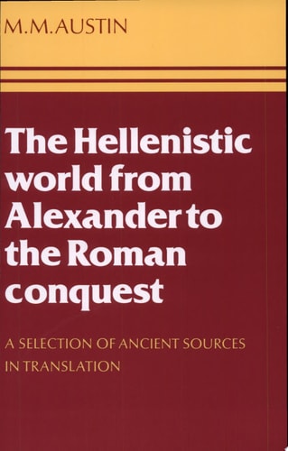 The Hellenistic World from Alexander to the Roman Conquest: A Selection of Ancient Sources in Translation