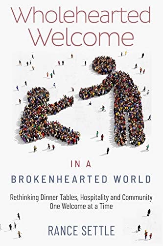 Wholehearted Welcome in a Brokenhearted World: Rethinking Dinner Tables, Hospitality and Community, One Welcome at a Time