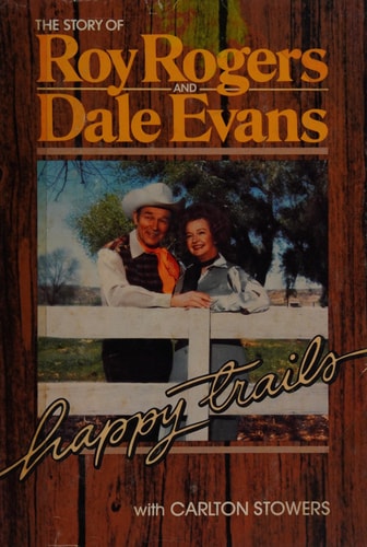 Happy Trails: The Story of Roy Rogers and Dale Evans