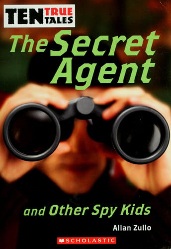 Ten True Tales: The Secret Agent and Other Spy Kids
