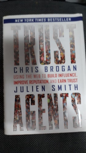 Trust Agents: Using the Web to Build Influence, Improve Reputation, and Earn Trust