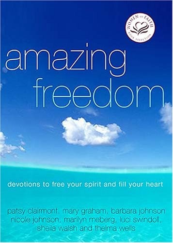 Amazing Freedom: Devotions to Free Your Spirit And Fill Your Heart (Women of Faith (Zondervan))