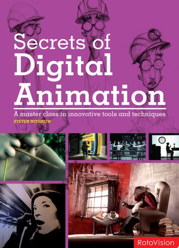 Secrets of Digital Animation: A Master Class in Innovative Tools and Techniques
